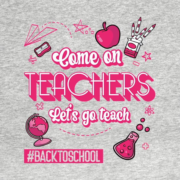 Come On Teachers Let's Go Teach Pink by GShow